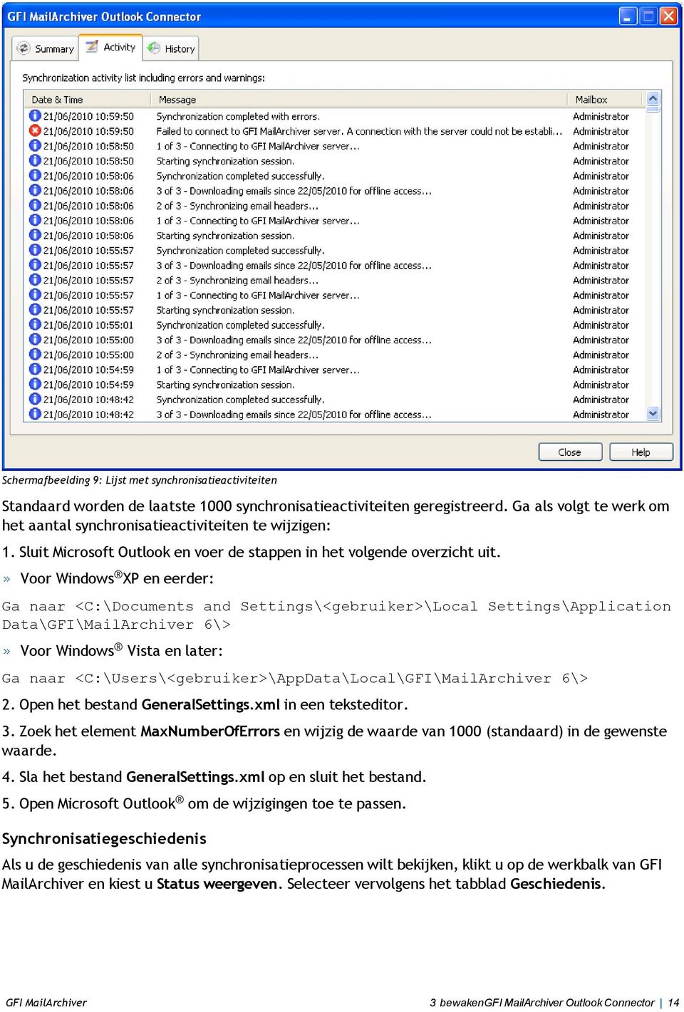 Voor Windows XP en eerder: Ga naar <C:\Documents and Settings\<gebruiker>\Local Settings\Application Data\GFI\MailArchiver 6\> Voor Windows Vista en later: Ga naar