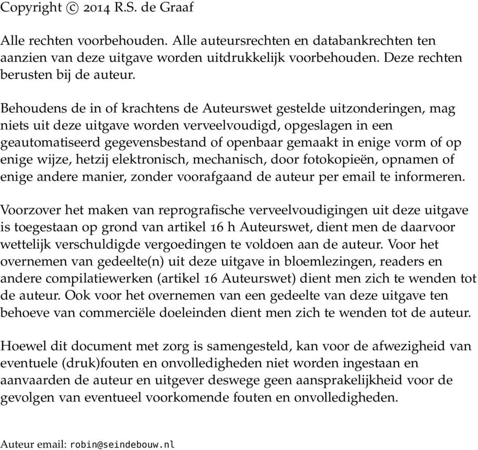 vorm of op enige wijze, hetzij elektronisch, mechanisch, door fotokopieën, opnamen of enige andere manier, zonder voorafgaand de auteur per email te informeren.