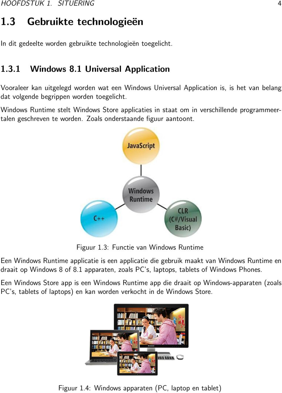 Windows Runtime stelt Windows Store applicaties in staat om in verschillende programmeertalen geschreven te worden. Zoals onderstaande figuur aantoont. Figuur 1.