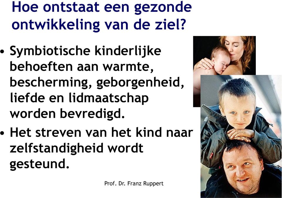 bescherming, geborgenheid, liefde en lidmaatschap worden