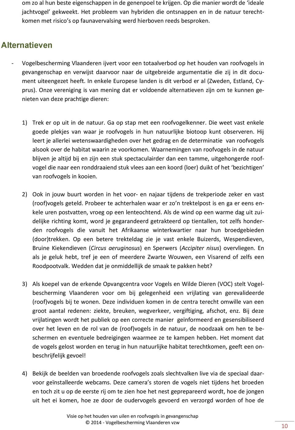 Alternatieven - Vogelbescherming Vlaanderen ijvert voor een totaalverbod op het houden van roofvogels in gevangenschap en verwijst daarvoor naar de uitgebreide argumentatie die zij in dit document