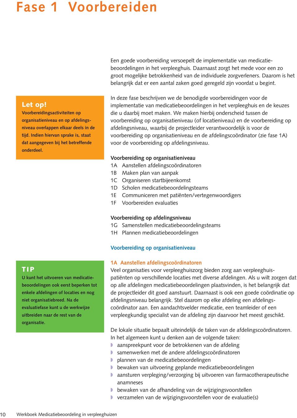 Voorbereidingsactiviteiten op organisatieniveau en op afdelingsniveau overlappen elkaar deels in de tijd. Indien hiervan sprake is, staat dat aangegeven bij het betreffende onderdeel.