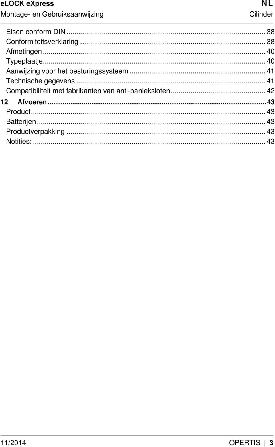 .. 41 Compatibiliteit met fabrikanten van anti-panieksloten... 42 12.