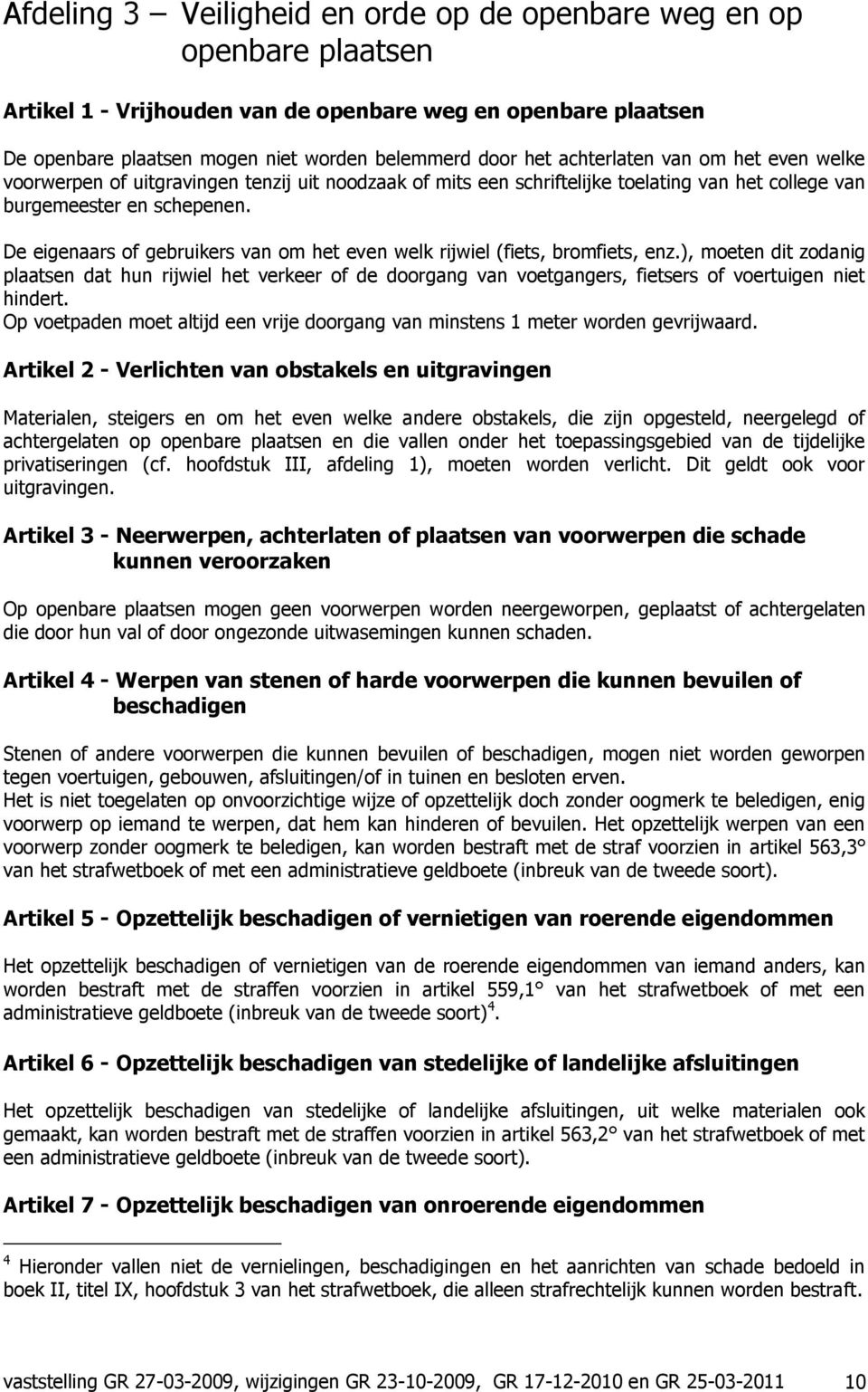 De eigenaars of gebruikers van om het even welk rijwiel (fiets, bromfiets, enz.