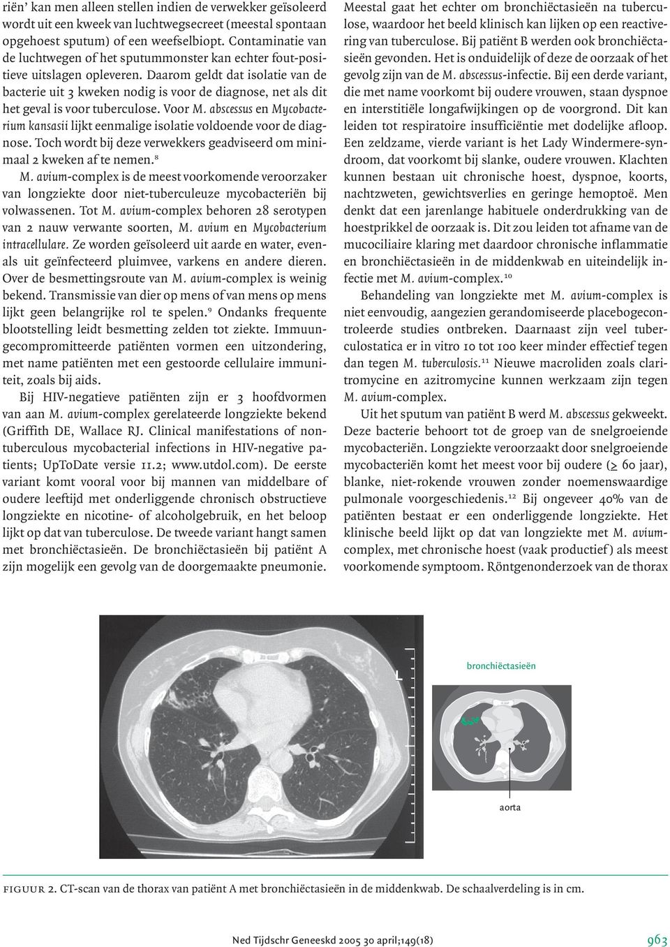 Daarom geldt dat isolatie van de bacterie uit 3 kweken nodig is voor de diagnose, net als dit het geval is voor tuberculose. Voor M.