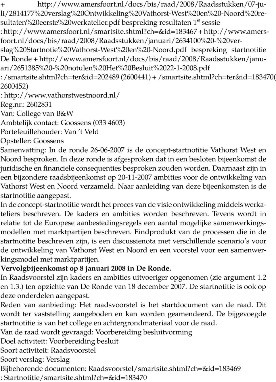 pdf bespreking startnotitie De Ronde + http://www.amersfoort.nl/docs/bis/raad/2008/raadsstukken/januari/2651385%20-%20notulen%20het%20besluit%2022-1-2008.pdf : /smartsite.shtml?