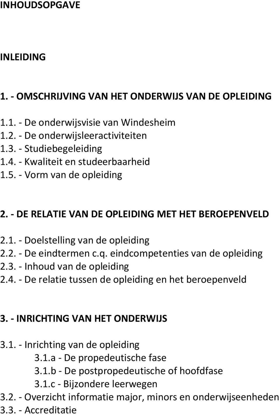 eindcompetenties van de opleiding 2.3. - Inhoud van de opleiding 2.4. - De relatie tussen de opleiding en het beroepenveld 3. - INRICHTING VAN HET ONDERWIJS 3.1.