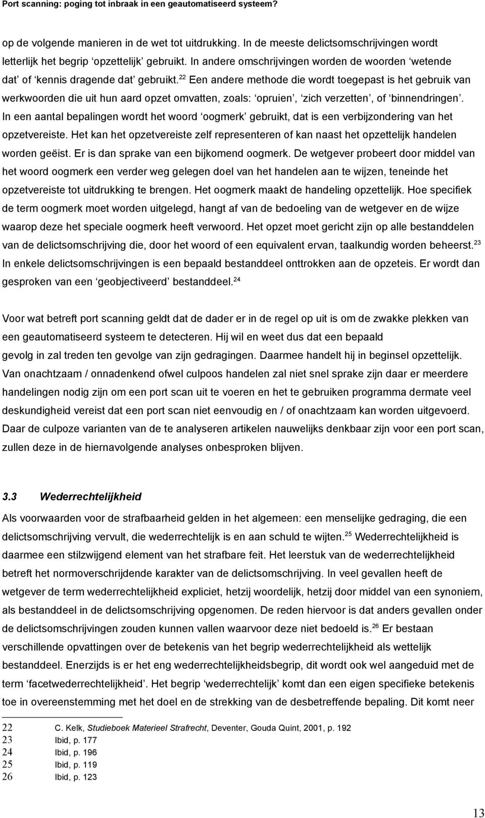 22 Een andere methode die wordt toegepast is het gebruik van werkwoorden die uit hun aard opzet omvatten, zoals: opruien, zich verzetten, of binnendringen.