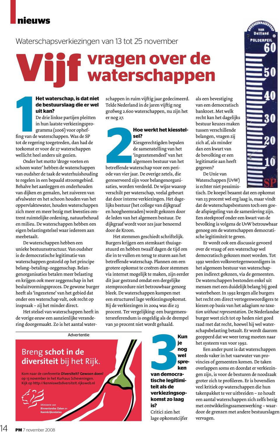 De drie linkse partijen pleitten in hun laatste verkiezingsprogramma (2006) voor opheffing van de waterschappen.