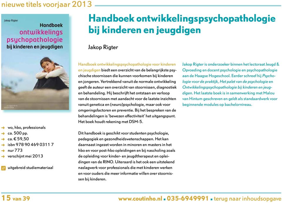 59,50 isbn 978 90 469 0311 7 nur 773 verschijnt mei 2013 uitgebreid studiemateriaal Handboek ontwikkelingspsychopathologie voor kinderen en jeugdigen biedt een overzicht van de belangrijkste