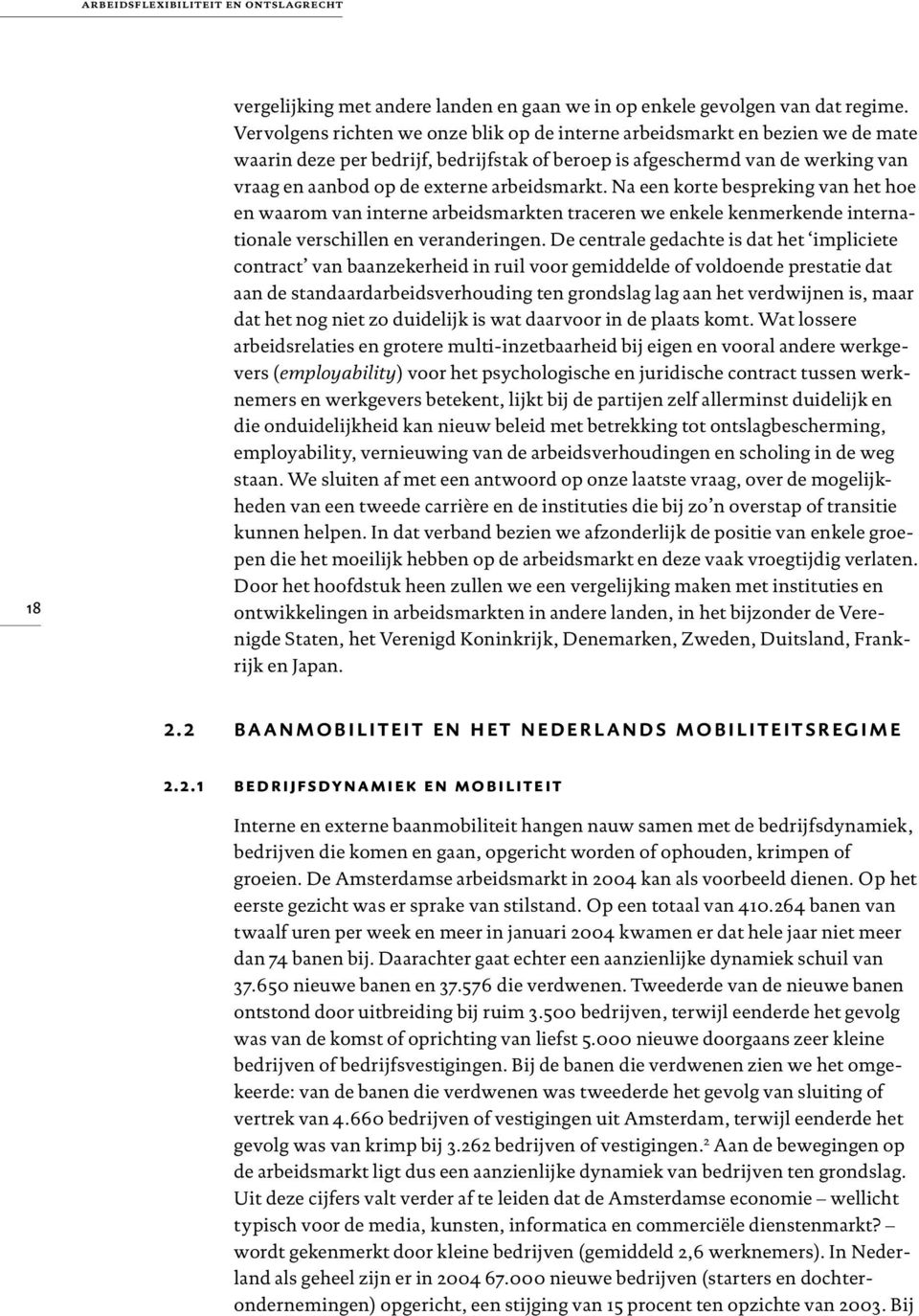 arbeidsmarkt. Na een korte bespreking van het hoe en waarom van interne arbeidsmarkten traceren we enkele kenmerkende internationale verschillen en veranderingen.