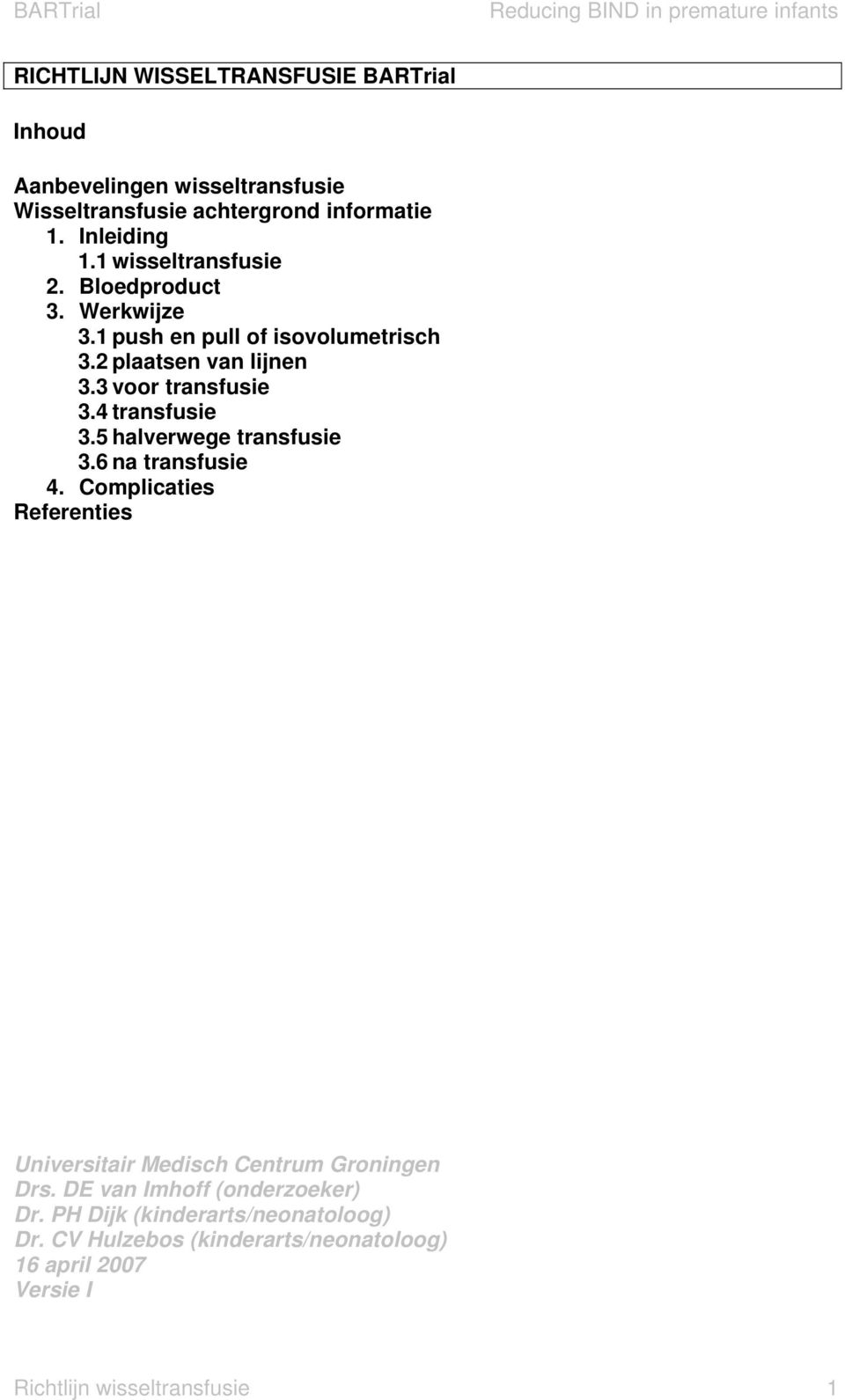 4 transfusie 3.5 halverwege transfusie 3.6 na transfusie 4. Complicaties Referenties Universitair Medisch Centrum Groningen Drs.