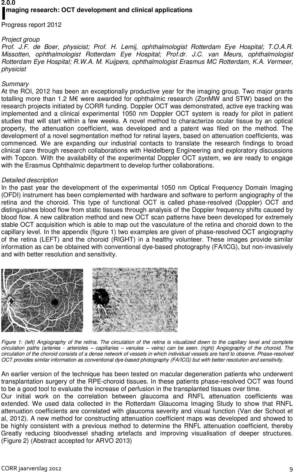 A. Vermeer, physicist Summary At the ROI, 2012 has been an exceptionally productive year for the imaging group. Two major grants totalling more than 1.