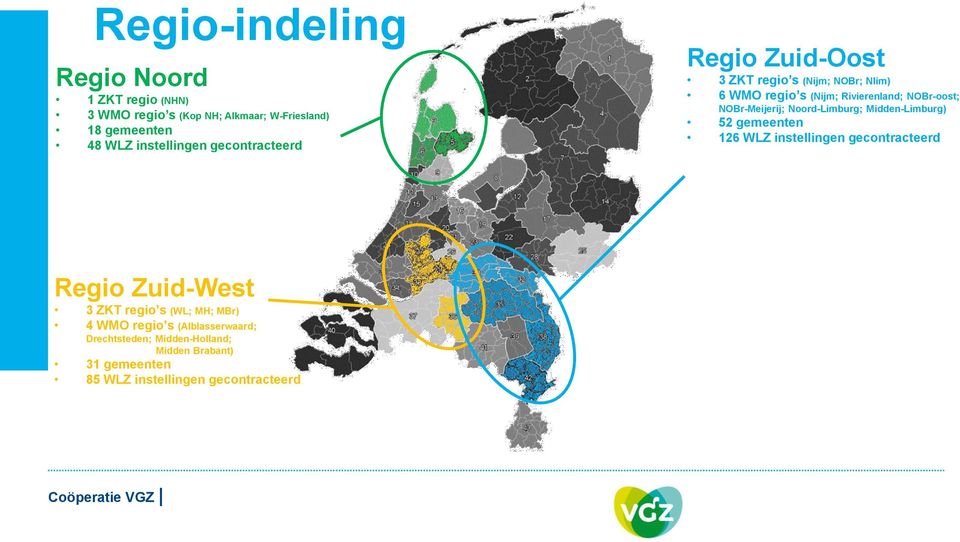 NOBr-Meijerij; Noord-Limburg; Midden-Limburg) 52 gemeenten 126 WLZ instellingen gecontracteerd Regio Zuid-West 3 ZKT regio
