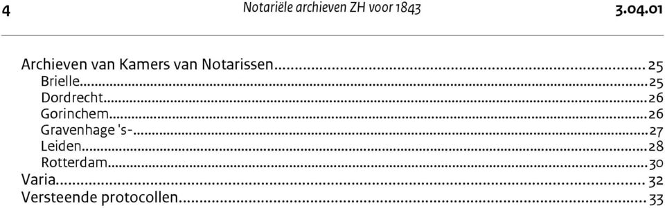 ..25 Dordrecht...26 Gorinchem...26 Gravenhage 's-.