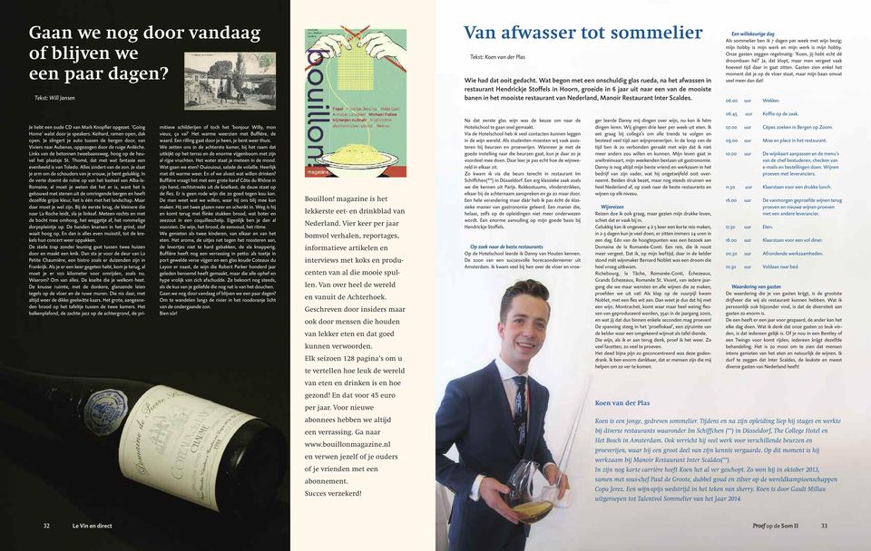 Manoir Restaurant Inter Scaldes. Een willekeurige dag Als sommelier ben ik 7 dagen per week met wijn bezig; mijn hobby is mijn werk en mijn werk is mijn hobby.