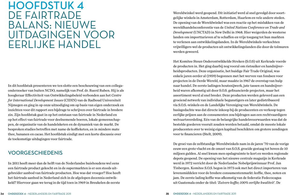 Hij is als hoogleraar Effectiviteit van Ontwikkelingsbeleid verbonden aan het Centre for International Development Issues (CIDIN) van de Radboud Universiteit Nijmegen en ging in op onze uitnodiging