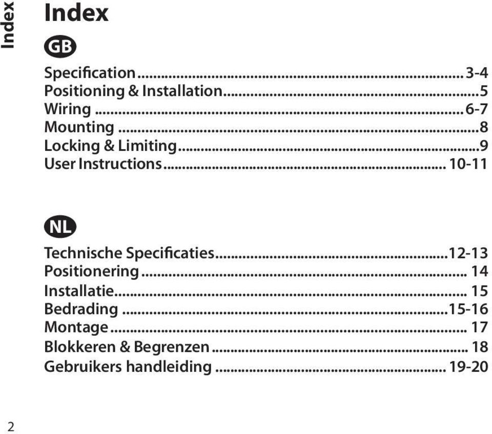 .. 10-11 Technische Specificaties...12-13 Positionering... 14 Installatie.