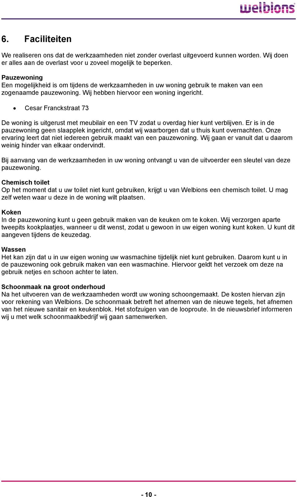 Cesar Franckstraat 73 De woning is uitgerust met meubilair en een TV zodat u overdag hier kunt verblijven.