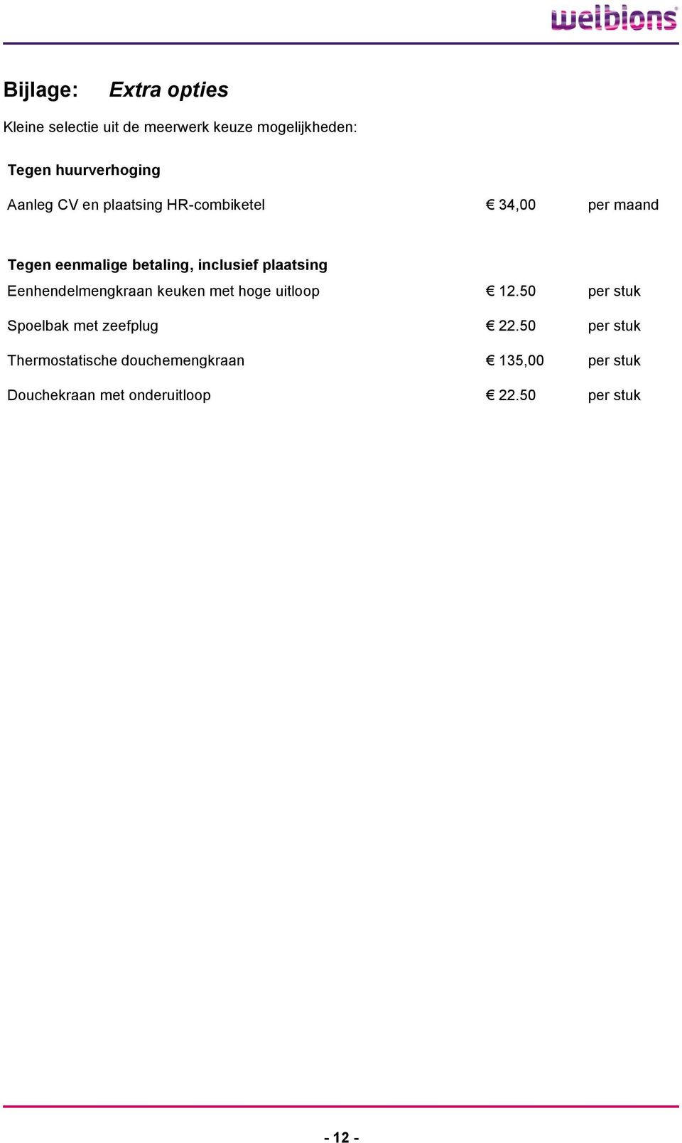 plaatsing Eenhendelmengkraan keuken met hoge uitloop 12.50 per stuk Spoelbak met zeefplug 22.