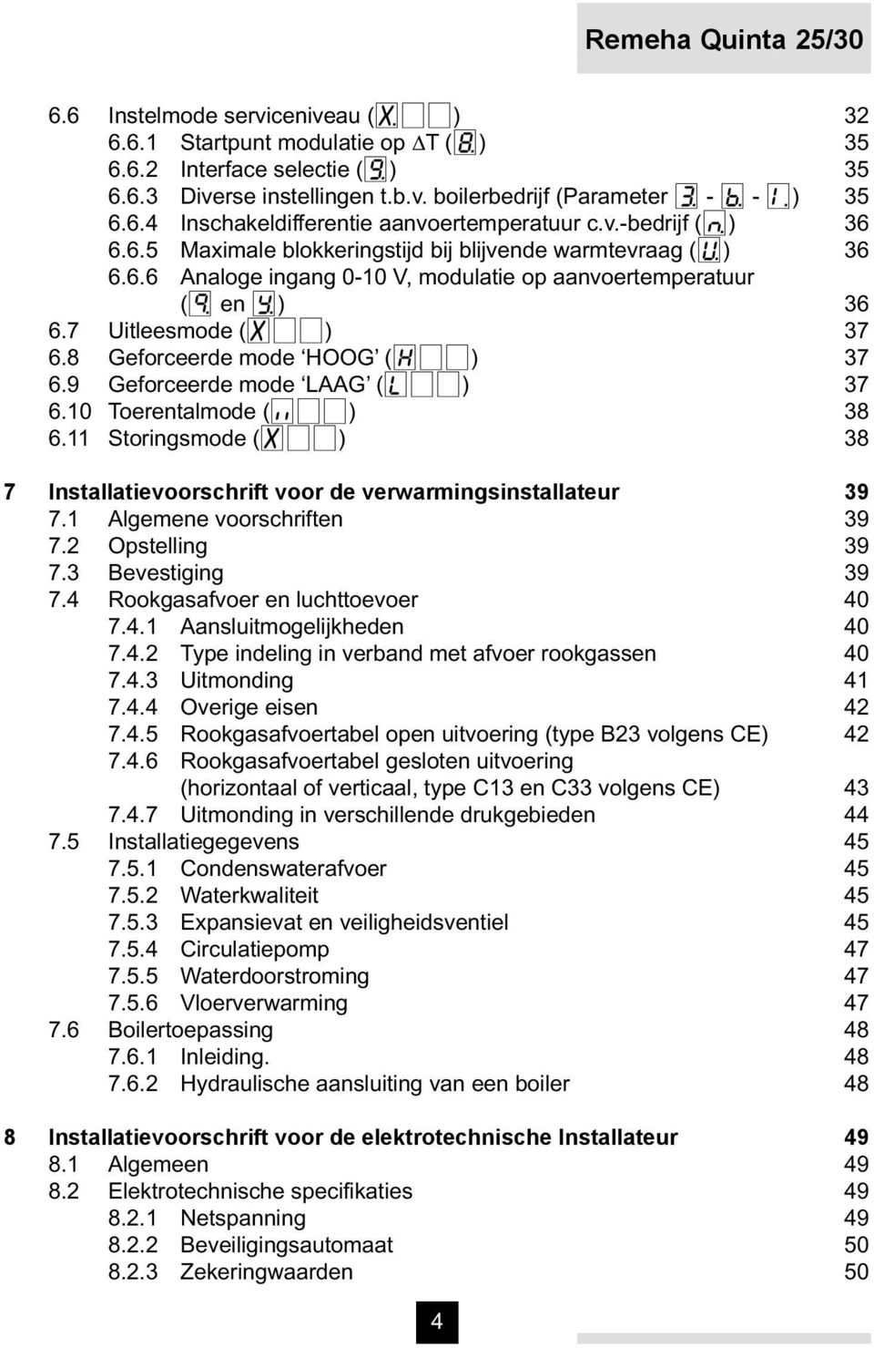 7 Uitleesmode (x[[) 37 6.8 Geforceerde mode HOOG (h[[) 37 6.9 Geforceerde mode LAAG (l[[) 37 6.10 Toerentalmode (<[[) 38 6.