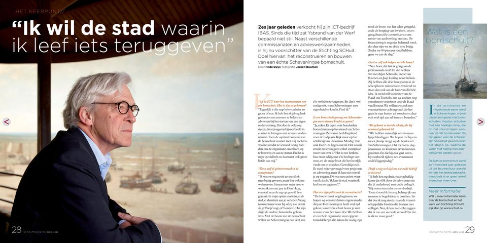 Door Hilde Duyx, fotografie Jeroen Bouman VVan de ICT naar het reconstrueren van een bomschuit. Hoe is dat zo gekomen? Eigenlijk is die stap helemaal niet zo groot of raar.