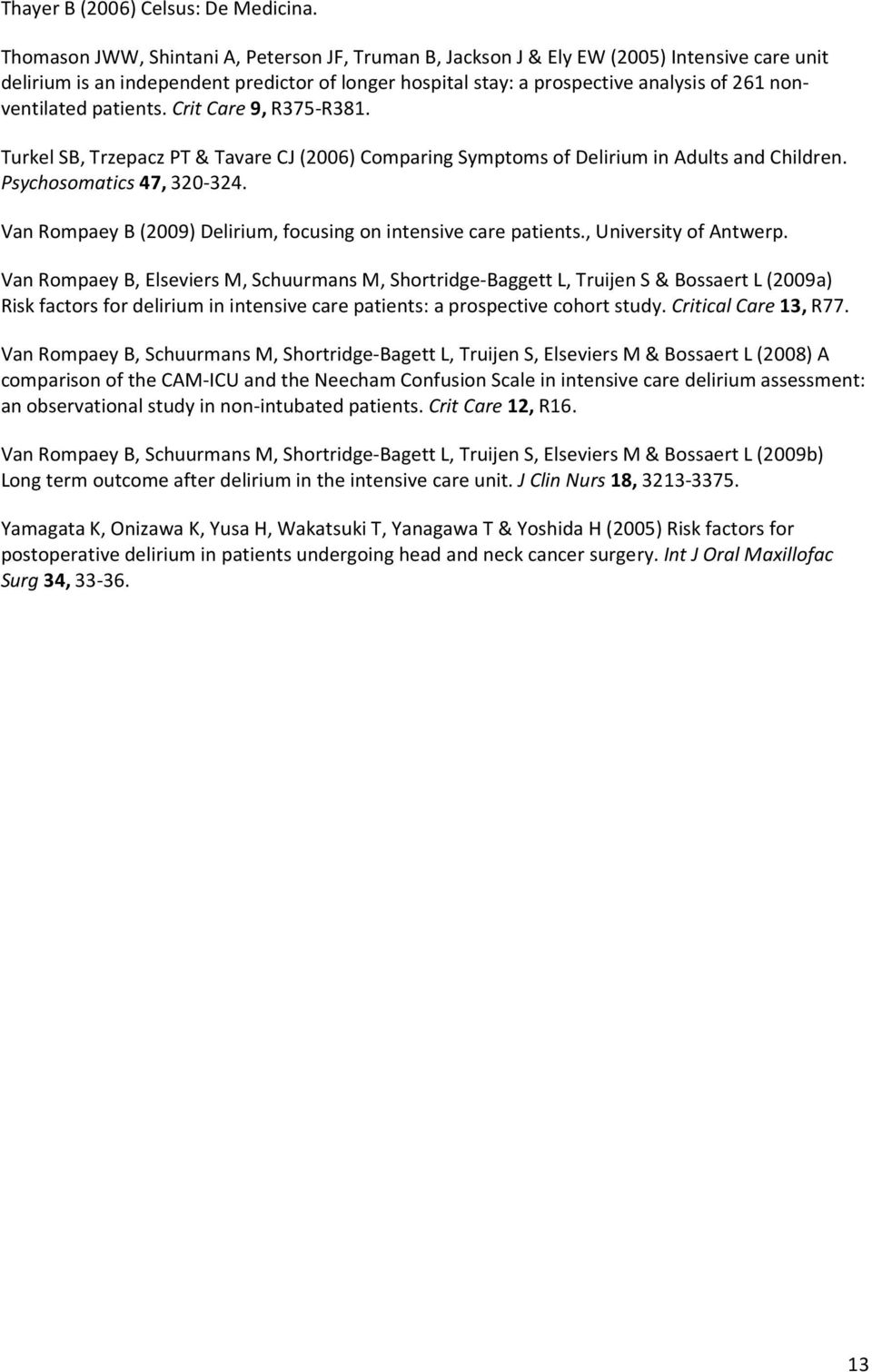 nonventilated patients. Crit Care 9, R375-R381. Turkel SB, Trzepacz PT & Tavare CJ (2006) Comparing Symptoms of Delirium in Adults and Children. Psychosomatics 47, 320-324.