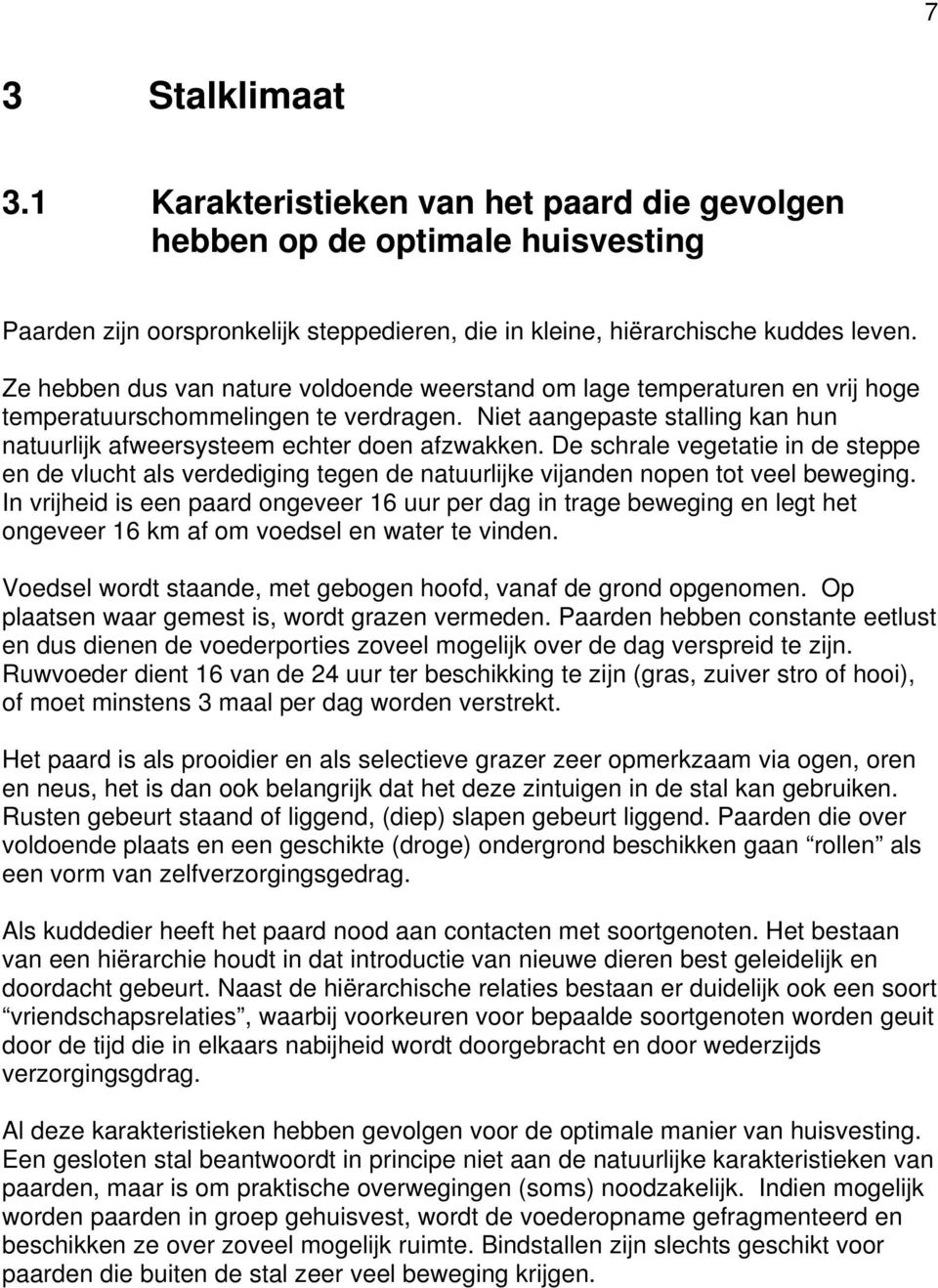 De schrale vegetatie in de steppe en de vlucht als verdediging tegen de natuurlijke vijanden nopen tot veel beweging.