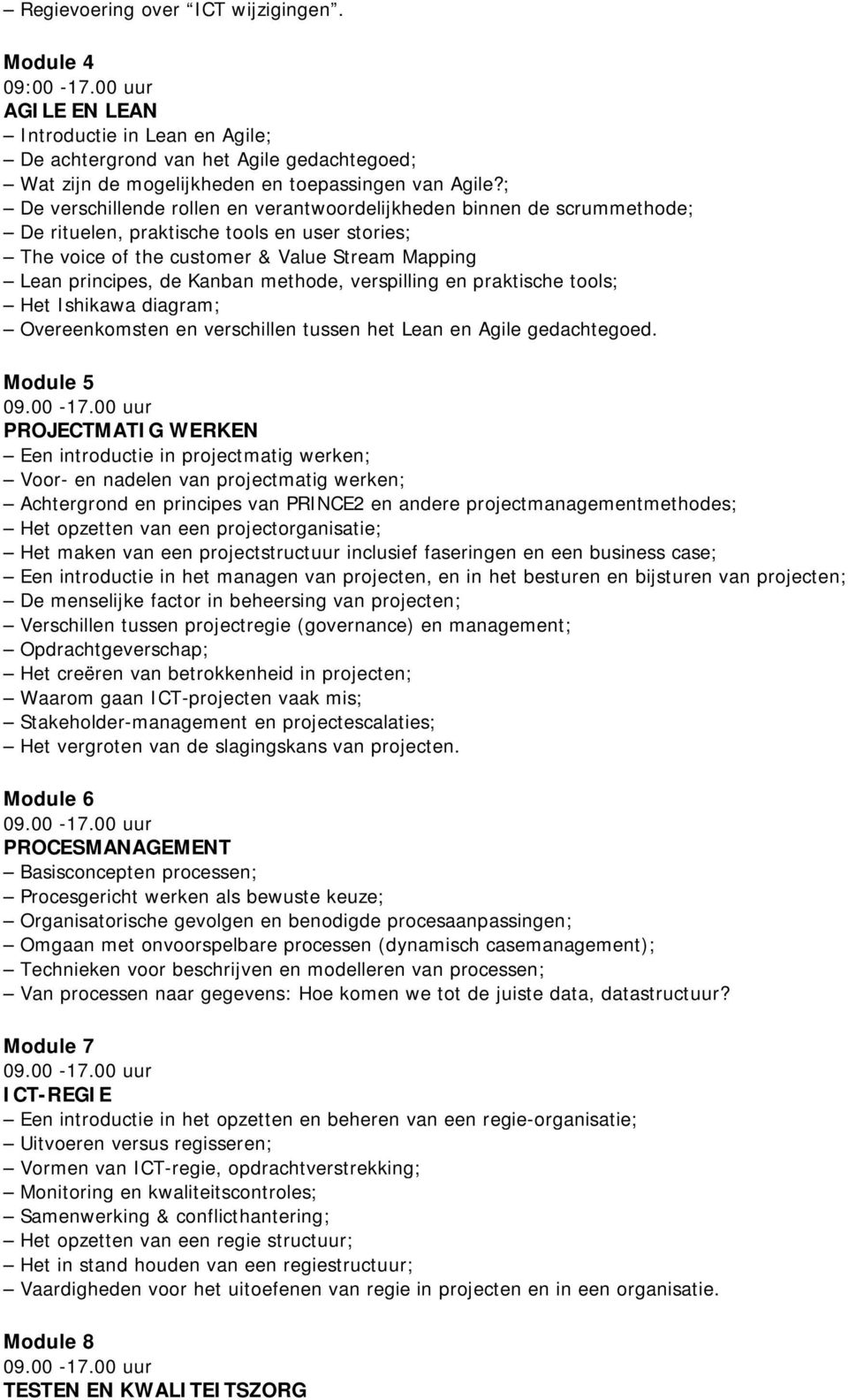 methode, verspilling en praktische tools; Het Ishikawa diagram; Overeenkomsten en verschillen tussen het Lean en Agile gedachtegoed.