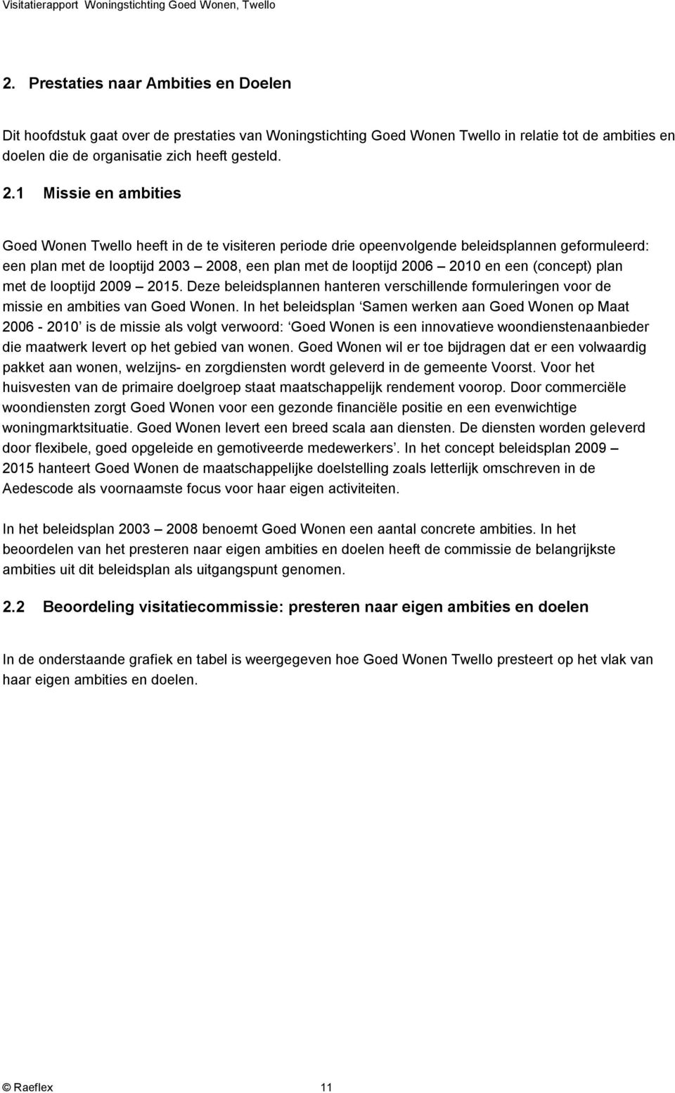 (concept) plan met de looptijd 2009 2015. Deze beleidsplannen hanteren verschillende formuleringen voor de missie en ambities van Goed Wonen.