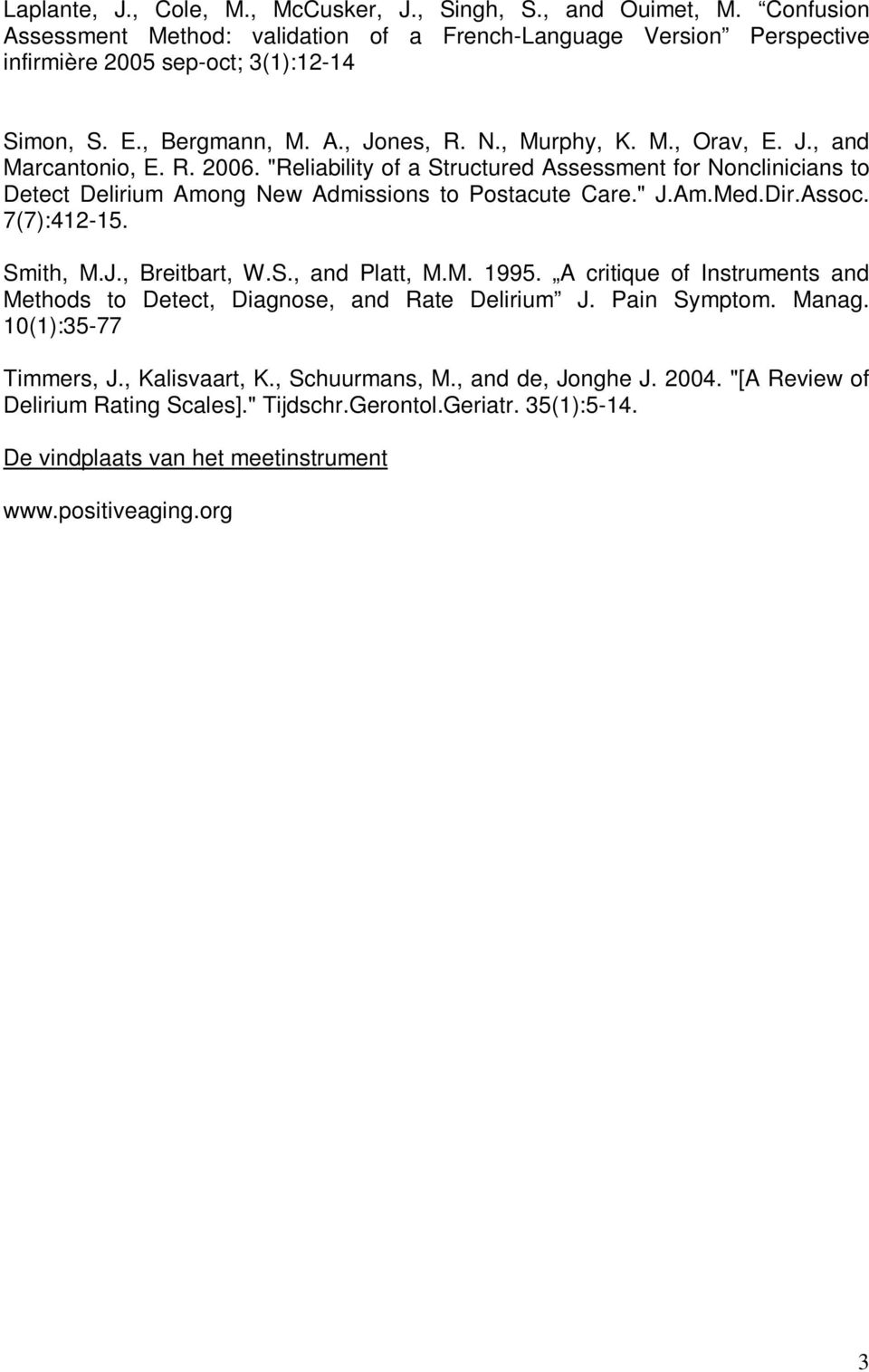 "Reliability of a Structured Assessment for Nonclinicians to Detect Delirium Among New Admissions to Postacute Care." J.Am.Med.Dir.Assoc. 7(7):412-15. Smith, M.J., Breitbart, W.S., and Platt, M.M. 1995.