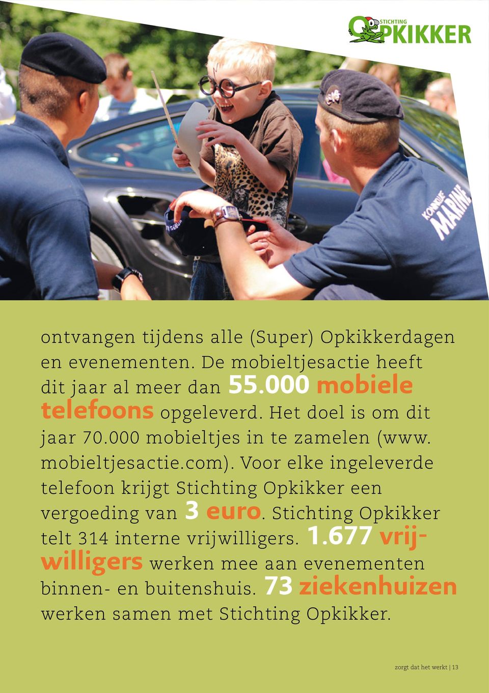 Voor elke ingeleverde telefoon krijgt Stichting Opkikker een vergoeding van 3 euro.