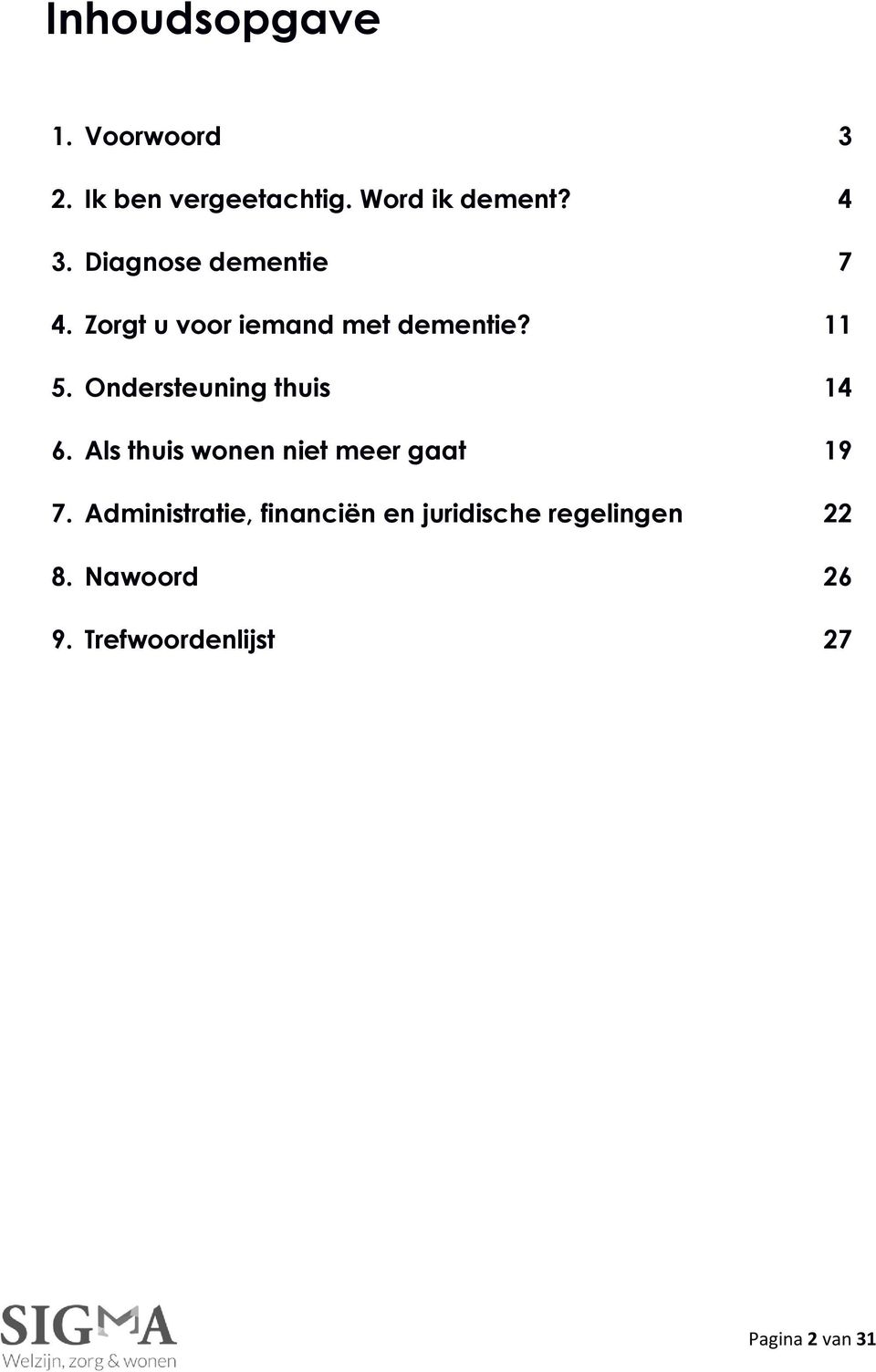 Ondersteuning thuis 14 6. Als thuis wonen niet meer gaat 19 7.