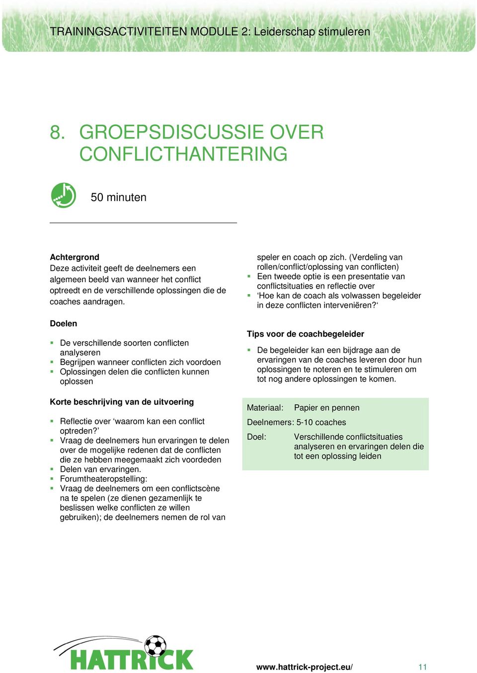 De verschillende soorten conflicten analyseren Begrijpen wanneer conflicten zich voordoen Oplossingen delen die conflicten kunnen oplossen Korte beschrijving van de uitvoering Reflectie over waarom