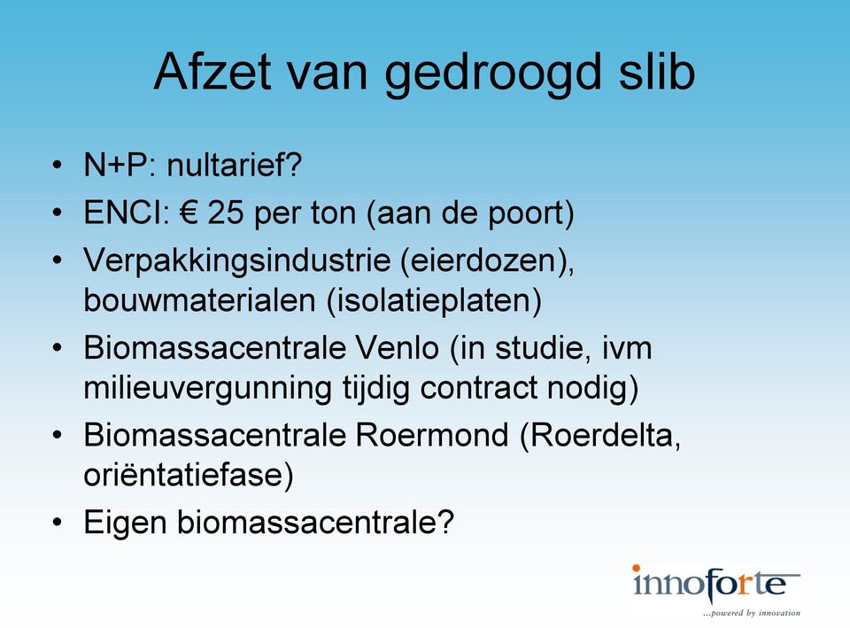 bouwmaterialen (isolatieplaten) Biomassacentrale Venlo (in studie, ivm