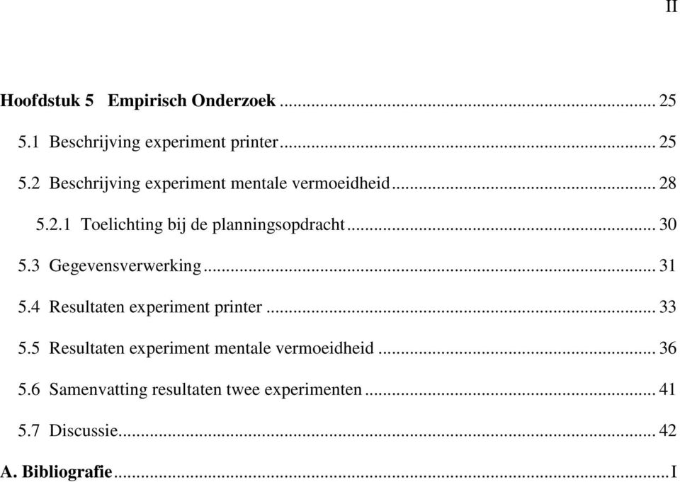 4 Resultaten experiment printer... 33 5.5 Resultaten experiment mentale vermoeidheid... 36 5.