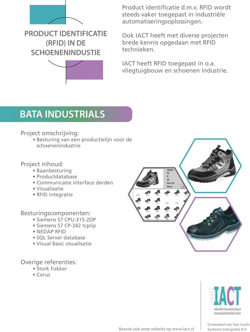 BATA INDUSTRIALS Project omschrijving: Besturing van een productielijn voor de schoenenindustrie Baanbesturing Productdatabase Communicatie interface derden