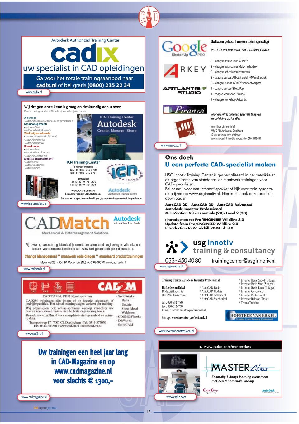 Algemeen: AutoCAD (LT) Basis, Update, 3D en gevorderden Datamanagement: Autodesk Vault Autodesk Product Stream Werktuigbouwkunde: Autodesk Inventor (Professional) AutoCAD Mehanical AutoCAD Electrical