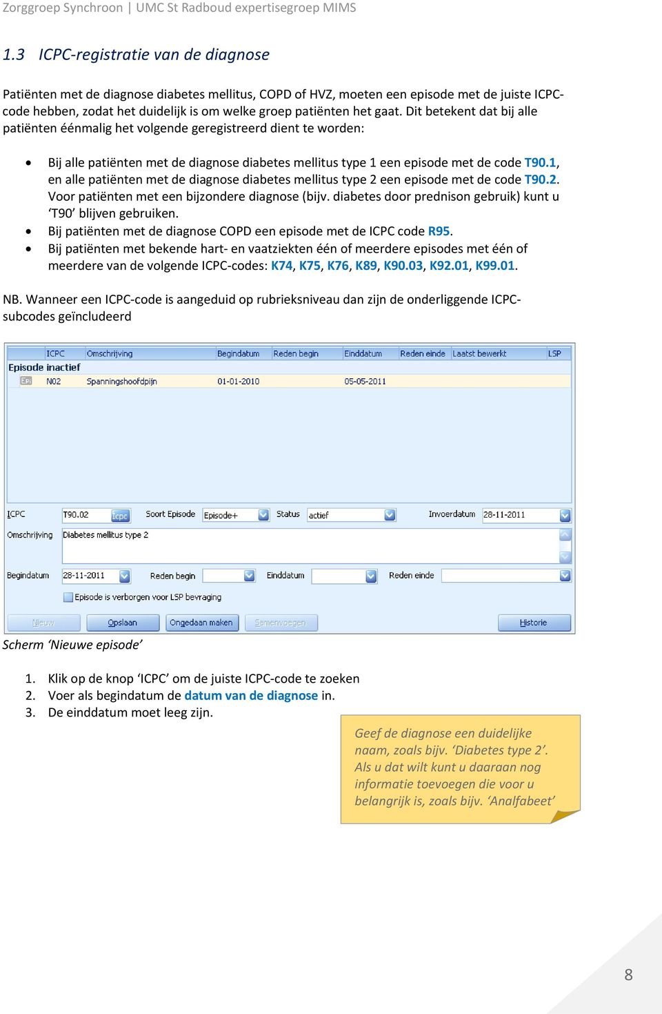 1, en alle patiënten met de diagnose diabetes mellitus type 2 een episode met de code T90.2. Voor patiënten met een bijzondere diagnose (bijv.