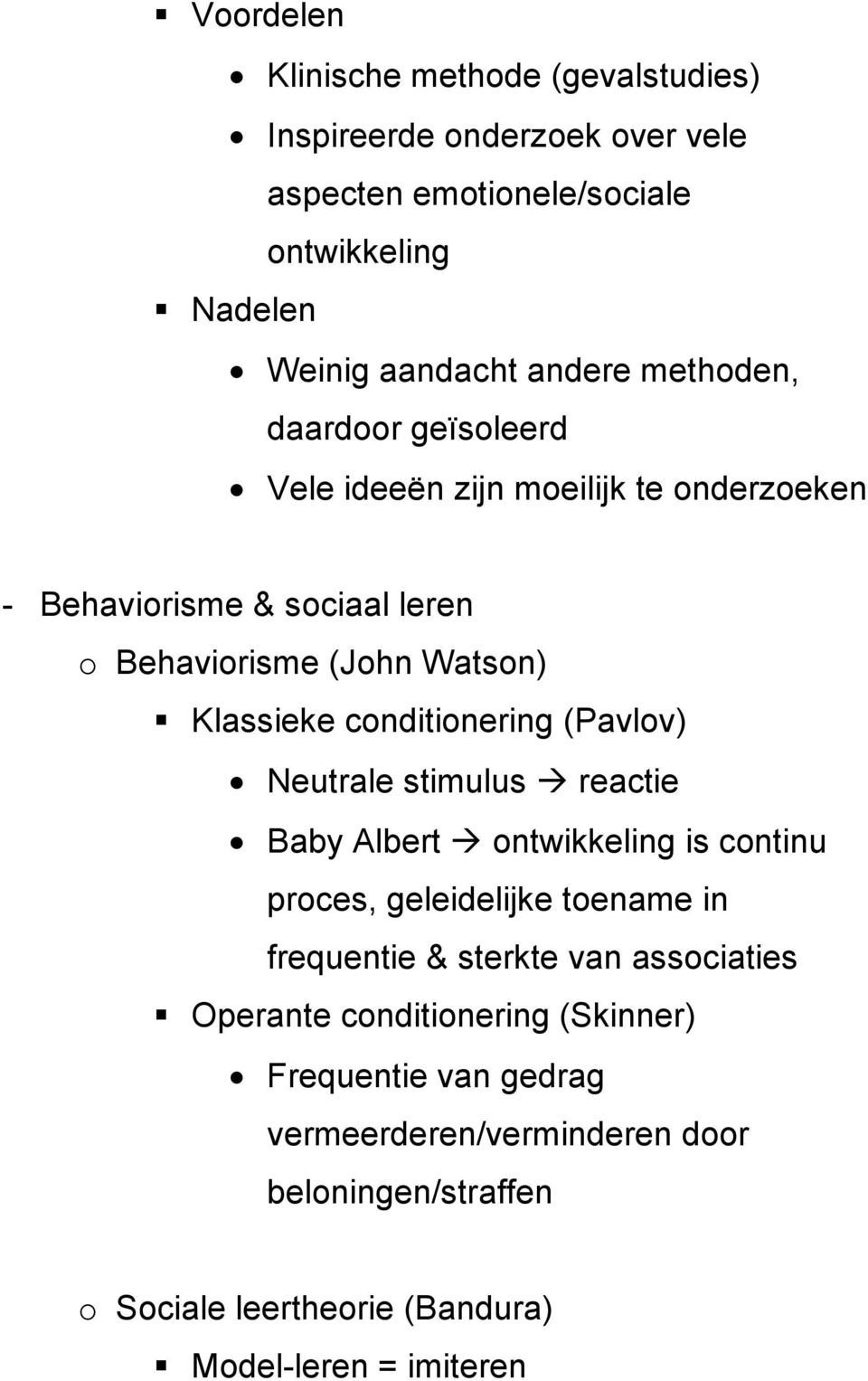 conditionering (Pavlov) Neutrale stimulus reactie Baby Albert ontwikkeling is continu proces, geleidelijke toename in frequentie & sterkte van