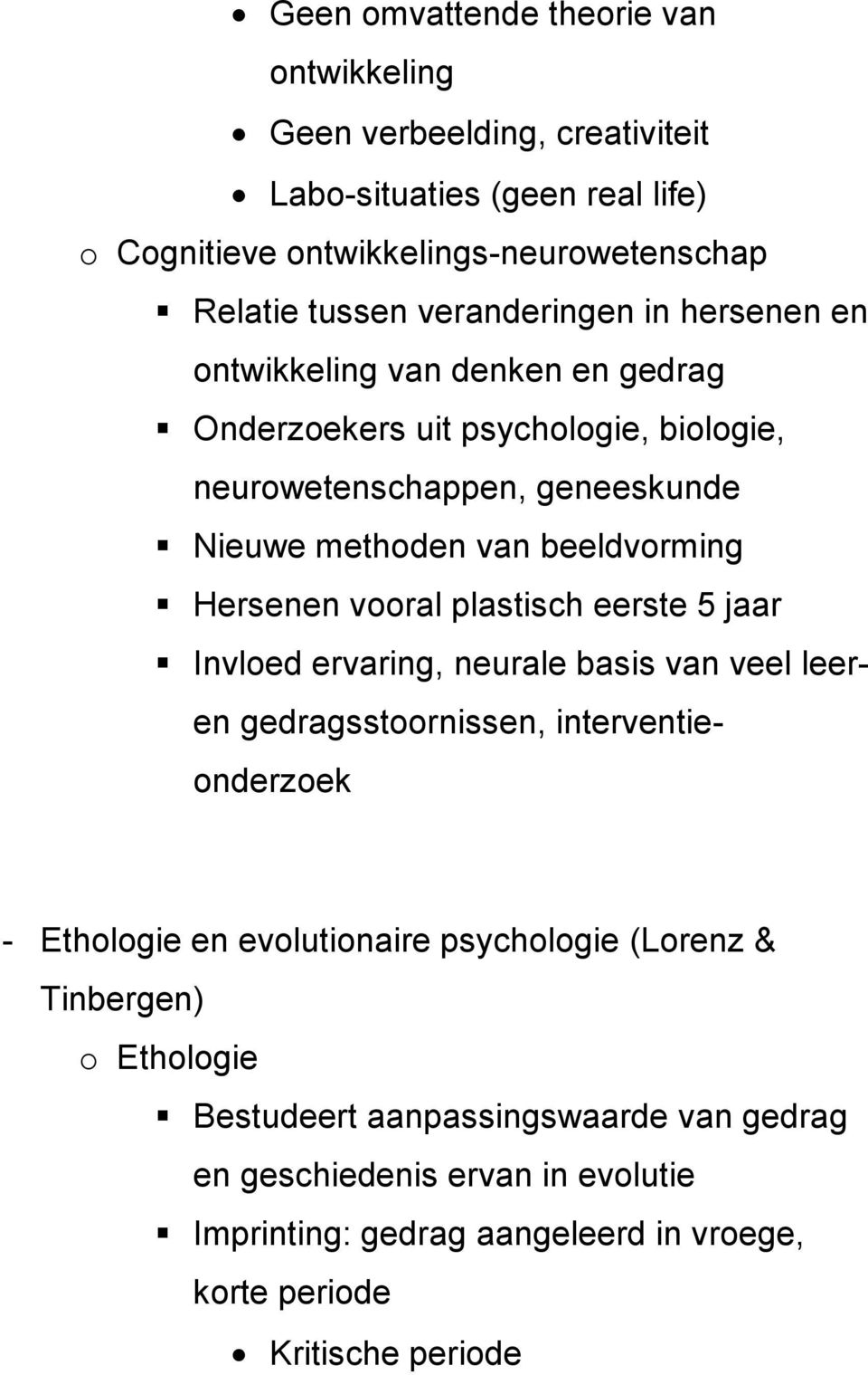 Hersenen vooral plastisch eerste 5 jaar Invloed ervaring, neurale basis van veel leeren gedragsstoornissen, interventieonderzoek - Ethologie en evolutionaire psychologie