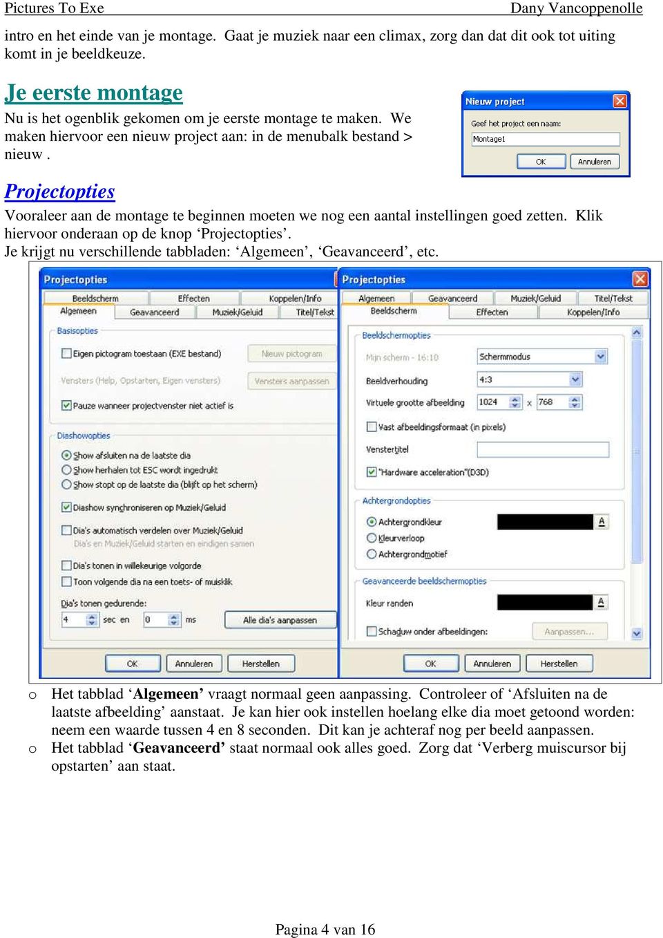 Klik hiervoor onderaan op de knop Projectopties. Je krijgt nu verschillende tabbladen: Algemeen, Geavanceerd, etc. o Het tabblad Algemeen vraagt normaal geen aanpassing.