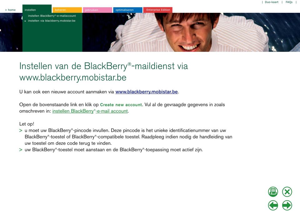 > u moet uw BlackBerry -pincode invullen. Deze pincode is het unieke identificatienummer van uw BlackBerry -toestel of BlackBerry -compatibele toestel.