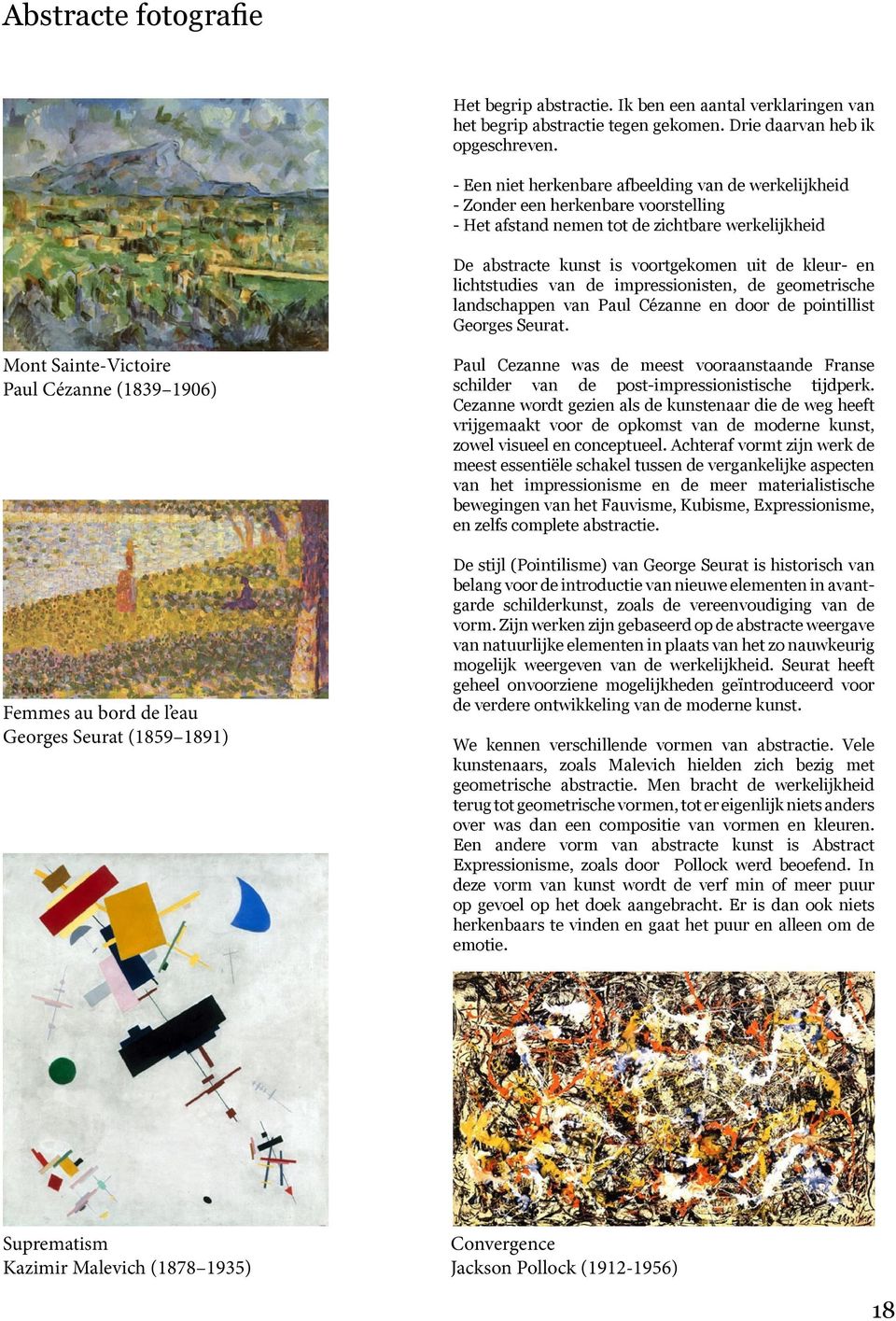 lichtstudies van de impressionisten, de geometrische landschappen van Paul Cézanne en door de pointillist Georges Seurat.