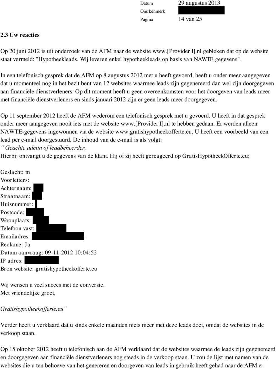 In een telefonisch gesprek dat de AFM op 8 augustus 2012 met u heeft gevoerd, heeft u onder meer aangegeven dat u momenteel nog in het bezit bent van 12 websites waarmee leads zijn gegenereerd dan