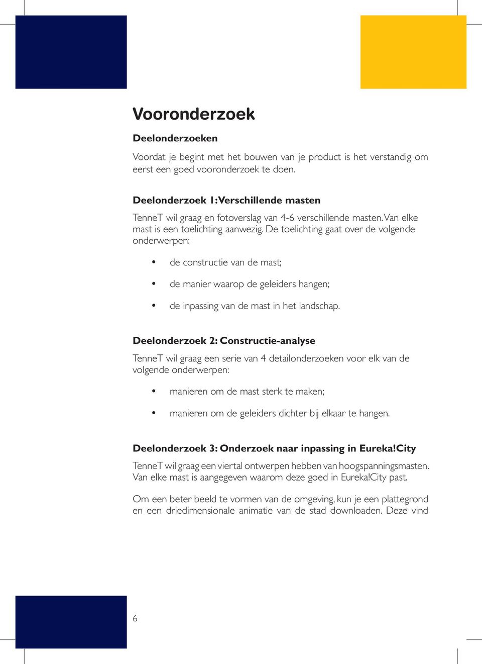 De toelichting gaat over de volgende onderwerpen: de constructie van de mast; de manier waarop de geleiders hangen; de inpassing van de mast in het landschap.