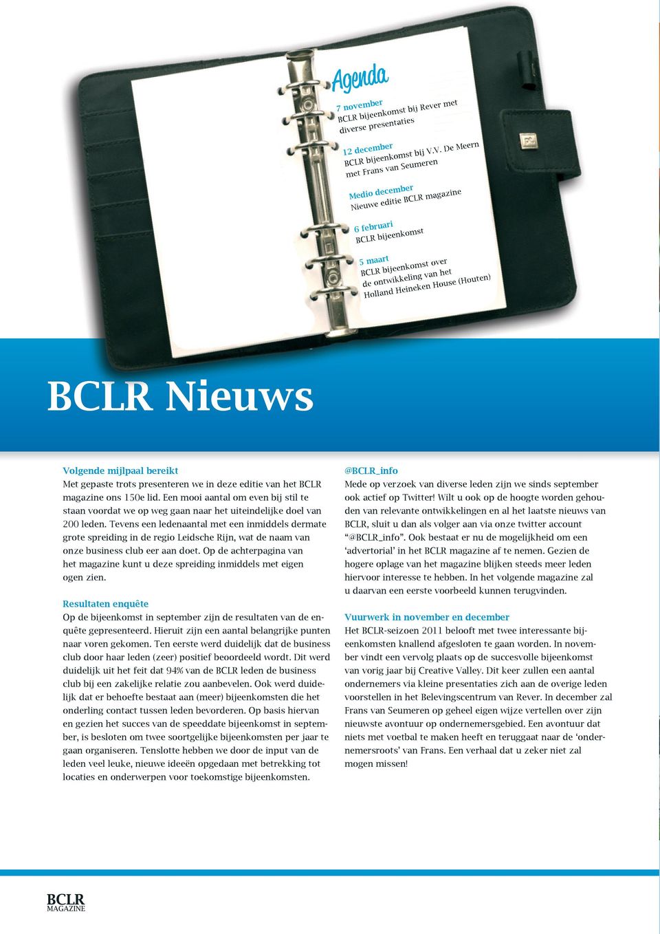 Nieuws Volgende mijlpaal bereikt Met gepaste trots presenteren we in deze editie van het BCLR magazine ons 150e lid.