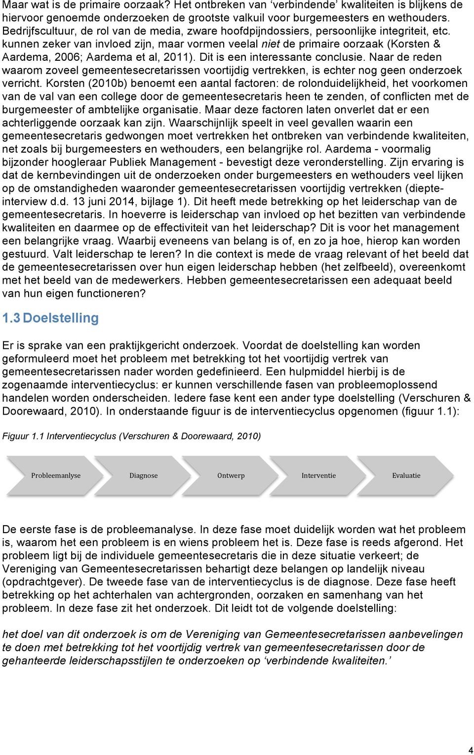 kunnen zeker van invloed zijn, maar vormen veelal niet de primaire oorzaak (Korsten & Aardema, 2006; Aardema et al, 2011). Dit is een interessante conclusie.