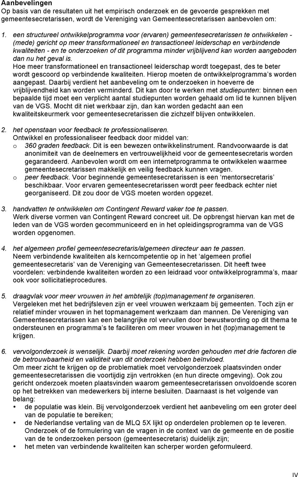 onderzoeken of dit programma minder vrijblijvend kan worden aangeboden dan nu het geval is.