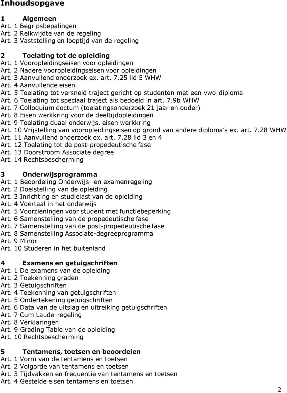 5 Toelating tot versneld traject gericht op studenten met een vwo-diploma Art. 6 Toelating tot speciaal traject als bedoeld in art. 7.9b WHW Art.